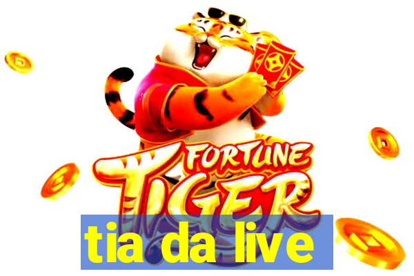 tia da live